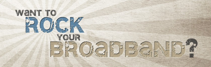 Rock your broadband